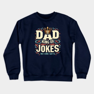 Dad King Of Jokes No One Gets Funny Sarcastic Father's Day Crewneck Sweatshirt